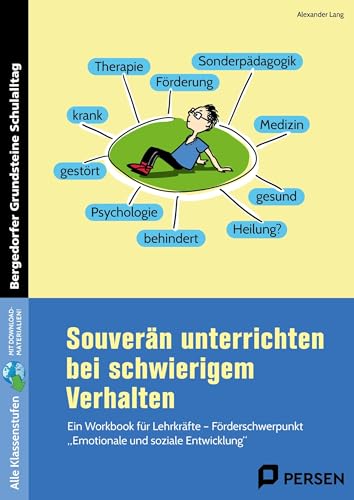 Souverän unterrichten bei schwierigem Verhalten: Ein Workbook für Lehrkräfte – Förderschwerpunkt 'Emotionale und soziale Entwicklung' (Alle Klassenstufen) (Bergedorfer Grundsteine Schulalltag - SoPäd)