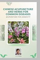 Chinese Acupuncture and Herbal Medicine for common Disease: Acupuncture for Longevity B0B6XS3J7N Book Cover
