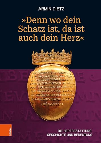 'Denn wo dein Schatz ist, da ist auch dein Herz‘: Die Herzbestattung: Geschichte und Bedeutung
