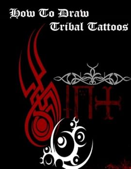Paperback How to Draw Tribal Tattoos: How to Draw Tribal Designs (Beginner's Guide to Drawing Tribal Tattoos) Book