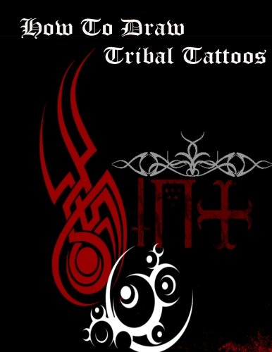 How To Draw Tribal Tattoos: How To Draw Tribal Designs (Beginner'S Guide To Drawing Tribal Tattoos)