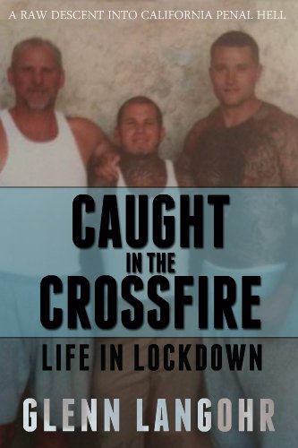 Caught in The CrossFire: A Memoir of Life in Lockdown with Serial Killers, Mobsters and Gang Bangers