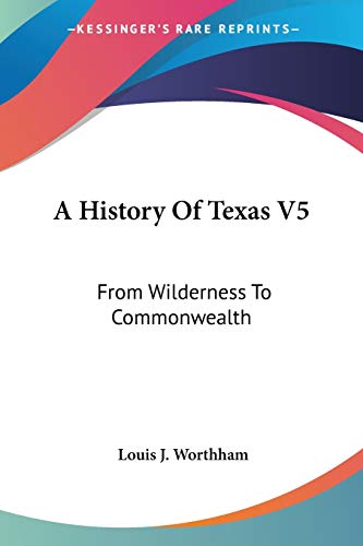A History Of Texas V5: From Wilderness To Commonwealth