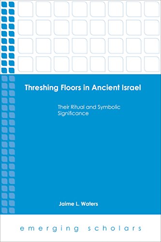 Threshing Floors…Ancient Israel: Their Ritual and Symbolic Significance (Emerging Scholars)