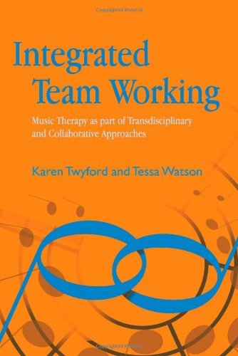 Integrated Team Working: Music Therapy as part of Transdisciplinary and Collaborative Approaches