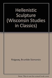 Hellenistic Sculpture I: The Styles of Ca. 331-200 B.C. (HELLENISTIC SCULPTURES) - Buy now