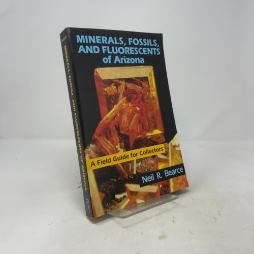 Minerals, Fossils, And Fluorescents of Arizona: A Field Guide for Collectors