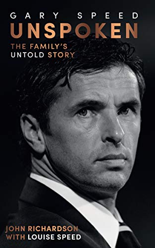 John Richardson (with Louise Speed) Gary Speed - Unspoken, The Family’s Untold Story