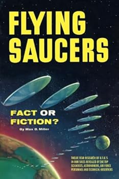 Paperback Flying Saucers: Fact or Fiction? - Twelve Year Research of U.F.O.'s in Our Skies Revealed by the Top Scientists, Astronomers, Airforce Personnel, and Technical Observers Book