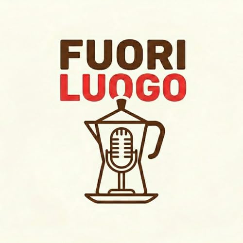 Fuori Luogo Podcast Podcast By Francesco Pavan & Antonio Mangeruga cover art