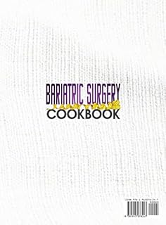 Bariatric Surgery Cookbook: A Complete Informative Guide for You to Go Through Before Going for the Surgery With a Meal Plan For You to Follow and 1001 Amazingly Delicious Recipes