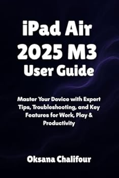 Paperback iPad Air 2025 M3 User Guide: Master Your Device with Expert Tips, Troubleshooting, and Key Features for Work, Play & Productivity Book