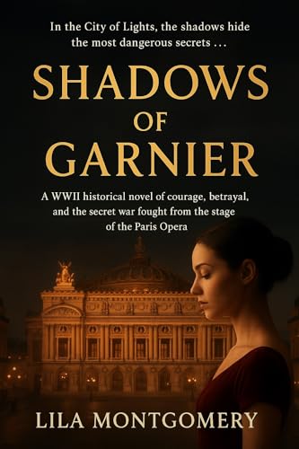 Shadows of Garnier When the curtain rises, the real drama begins…: A WWII historical novel of courage, betrayal, and the secret war fought from the stage ... Opera. (World War Mystery) (English Edition)