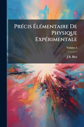 Précis Élémentaire De Physique Expérimentale; Volume 2 (French Edition)