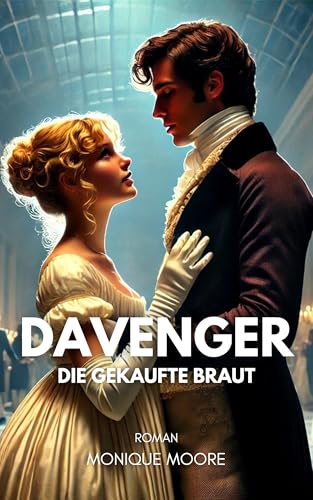 Davenger - Die gekaufte Braut: Historischer Liebesroman mit arrangierter Ehe. Für alle, die Regency-Romance lieben. (Davenger Hall – Regency Romances 1) (German Edition)