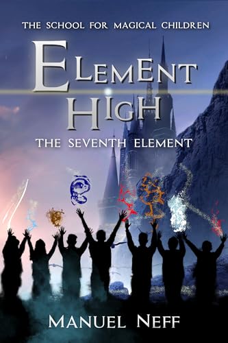 Element High - The School for Magical Children - Volume 4 - The Seventh Element: All-age fantasy book series for ages 10 and up about friendship, tolerance, and solidarity (German Edition)