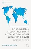 Intra-European Student Mobility in International Higher Education Circuits: Europe on the Move (Palgrave Studies in Global Higher Education)