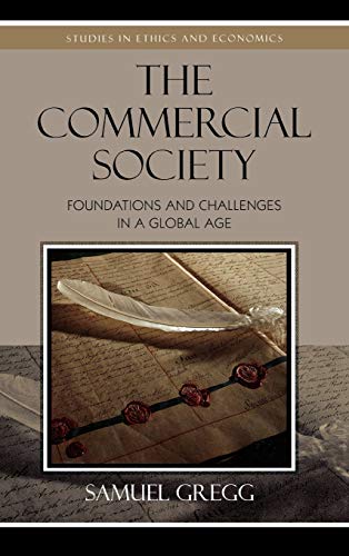 The Commercial Society: Foundations and Challenges in a Global Age (Studies in Ethics and Economics)