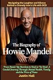 The Biography of Howie Mandel: From Stand-Up Stardom to Deal or No Deal: A Candid Journey Through Mental Health, Family, and the Price of Fame