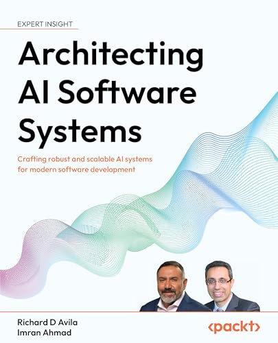 Architecting AI Software Systems: Crafting robust and scalable AI...