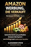 Amazon Werbung, die verkauft: Schritt für Schritt zum profitablen Amazon Ads System – vom Anfänger zum skalierenden Top-Seller (Amazon Werbung und Ads, Band 1)