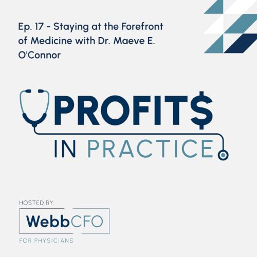 Ep. 17 - Staying at the Forefront of Medicine with Dr. Maeve E. O'Connor