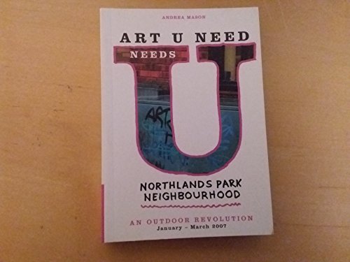 Art U Need Needs U: An Outdoor Revolution Northlands Park Neighbourhood