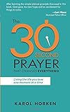 The 30-Second Prayer That Changes Everything: Living the Life You Love One Moment at a Time