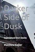 Darker Side of Dusk: Supernatural Short Stories B0CL6W7D5K Book Cover