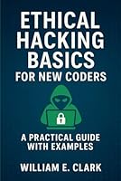Ethical Hacking Basics for New Coders: A Practical Guide with Examples B0F66LDP27 Book Cover