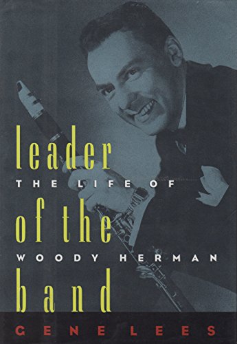 Leader of the Band: The Life of Woody Herman