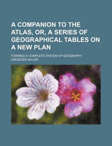 A companion to the atlas, or, A series of geographical tables on a new ...