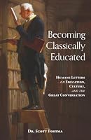 Becoming Classically Educated: Humane Letters on Education, Culture, and the Great Conversation 1963505301 Book Cover