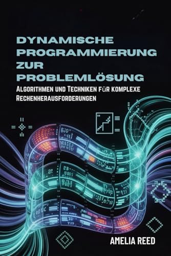 Dynamische Programmierung zur Problemlösung: Algorithmen und Techniken für komplexe Rechenherausforderungen