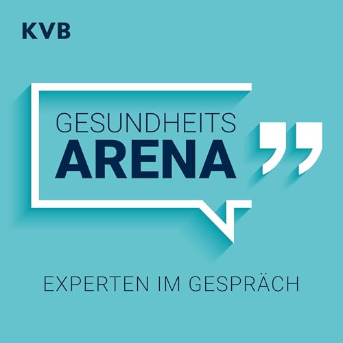 Gesundheitsarena Podcast By Kassenärztliche Vereinigung Bayerns (KVB) cover art