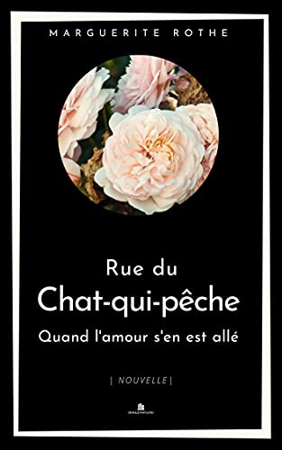 Rue Du Chat Qui Peche Nouvelle Quand L Amour S En Est Alle French Edition Ebook Rothe Marguerite Amazon Co Uk Kindle Store