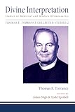 Divine Interpretation: Studies in Medieval and Modern Hermeneutics (Thomas F. Torrance: Collected Studies)