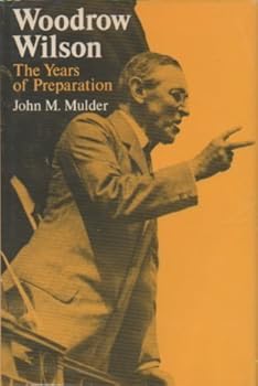 Hardcover Woodrow Wilson: The Years of Preparation. Wilson Supplemental Volumes Book