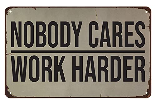 Nobody Cares Work Harder Wall Decal. Gym Decor Ideas, Gym Design Ideas, Ideas for Home Gym, Office Wall Sign. Metal Poster ,Tool-Tin Sign 8x12 Inch