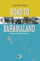 Road To Bahamaland: The Story of The New Bahamas 9768310030 Book Cover