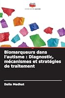 Biomarqueurs dans l'autisme: Diagnostic, mécanismes et stratégies de traitement (French Edition) 6208469015 Book Cover