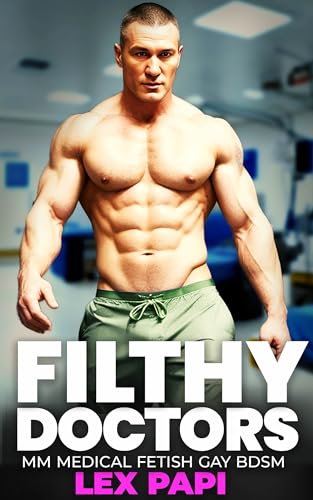 Filthy Doctors: MM Gay BDSM Medical Fetish (Gay Medical Fetish BDSM Book 4)