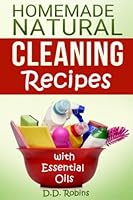Natural Homemade Cleaning Recipes with Essential Oils: 50 easy homemade cleaning recipes for an all natural healthy home 1514663570 Book Cover