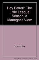 Hey Batter!: The Little League Season, a Manager's View 0961771100 Book Cover