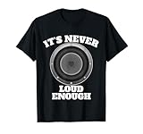 Funny It's Never Loud Enough Car Audio Subwoofer Gift T-Shirt