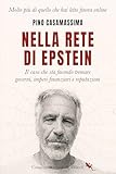  Nella rete di Epstein: Il caso che sta facendo tremare governi, imperi finanziari e reputazioni (Italian Edition)