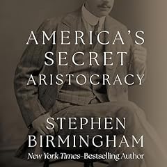 America's Secret Aristocracy Audiobook By Stephen Birmingham cover art