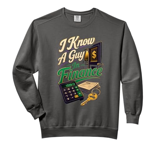 I Know A Guy In Finance Auto Sales Humor Comfort Colors Adult Sweatshirt