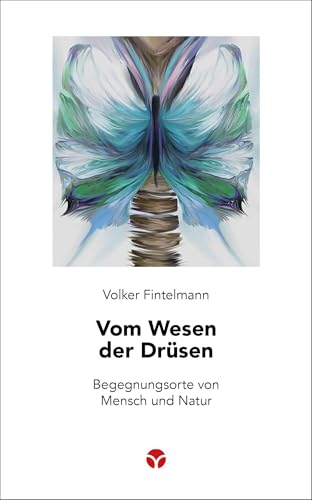 Vom Wesen der Drüsen: Begegnungsorte von Mensch und Natur (Schlanke Reihe)