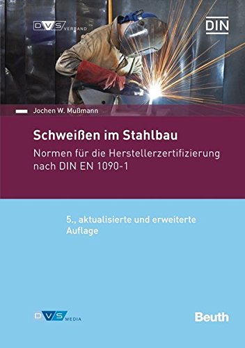 Schweißen im Stahlbau: Normen für die Herstellerzertifizierung nach DIN EN 1090-1 (Normen-Handbuch Schweißen im Stahlbau: Normen für die Herstellerzertifizierung nach DIN EN 1090-1 (Normen-Handbuch